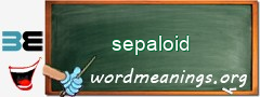 WordMeaning blackboard for sepaloid